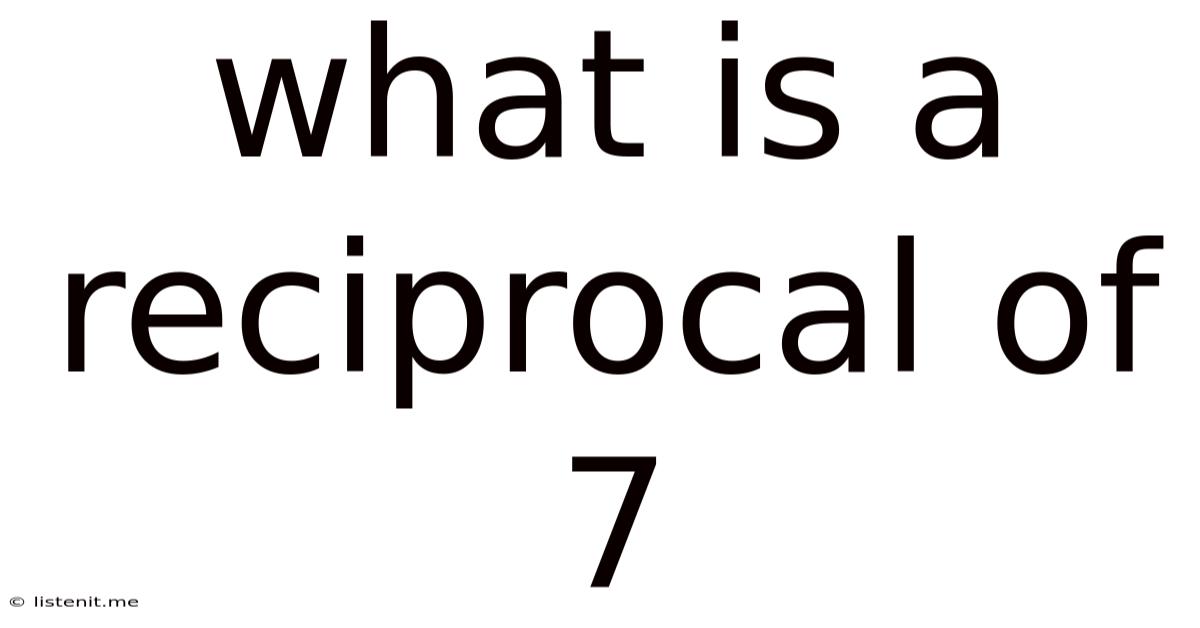 What Is A Reciprocal Of 7