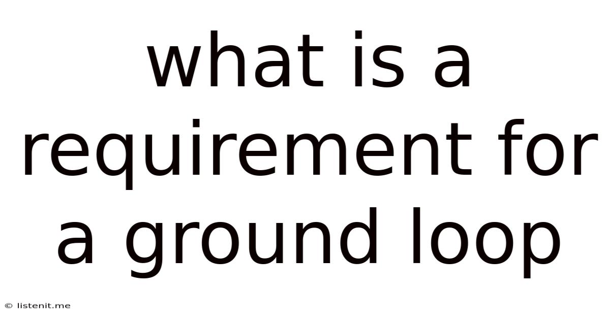 What Is A Requirement For A Ground Loop