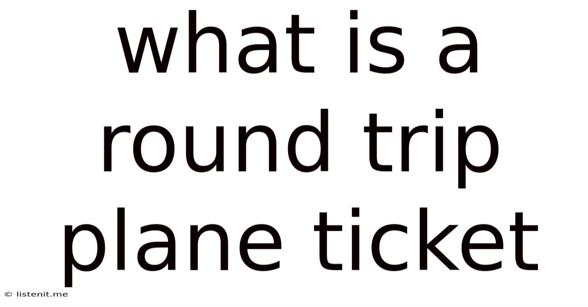 What Is A Round Trip Plane Ticket