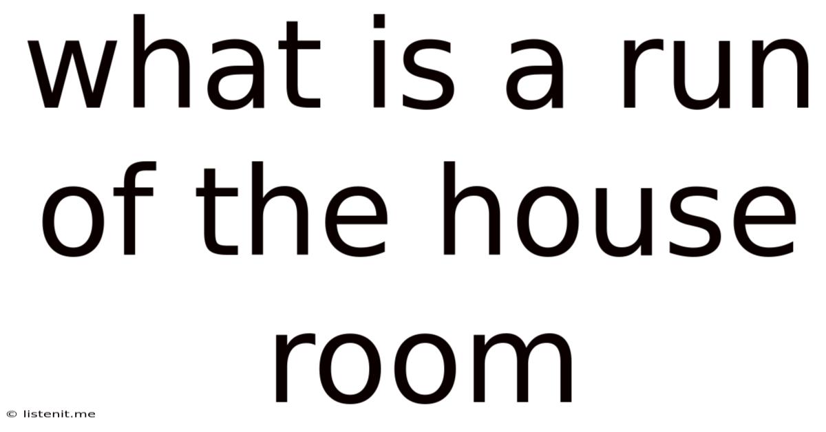 What Is A Run Of The House Room