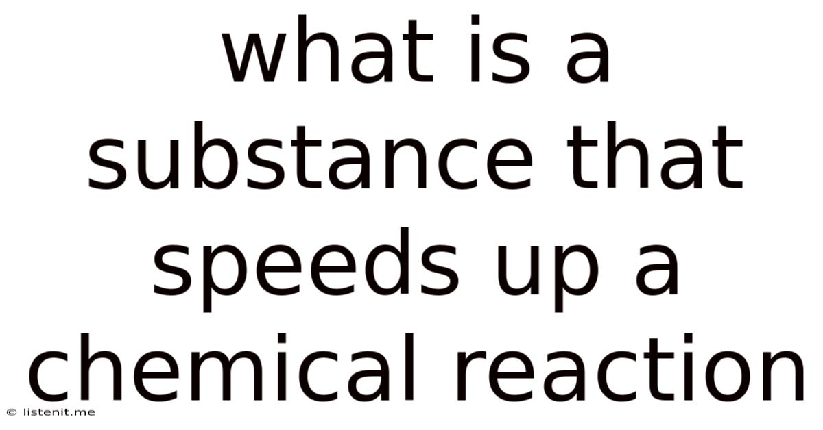 What Is A Substance That Speeds Up A Chemical Reaction