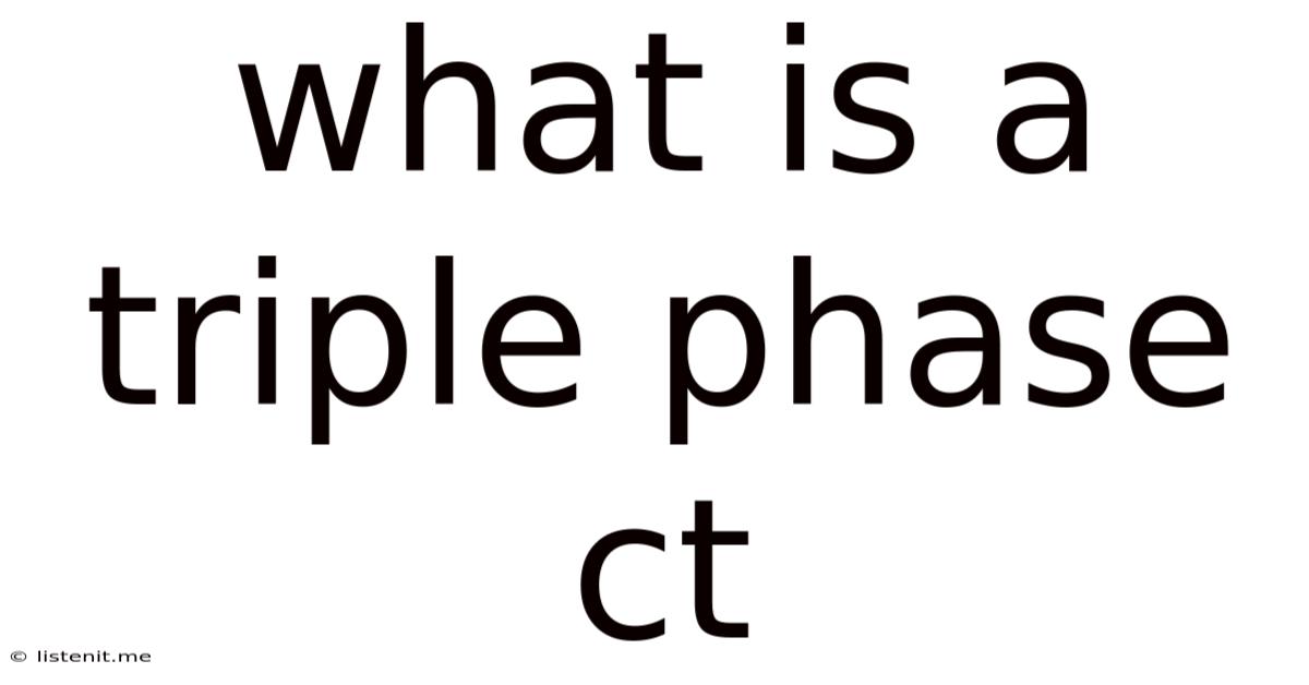What Is A Triple Phase Ct
