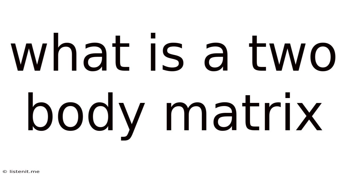 What Is A Two Body Matrix