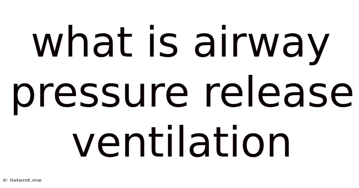 What Is Airway Pressure Release Ventilation
