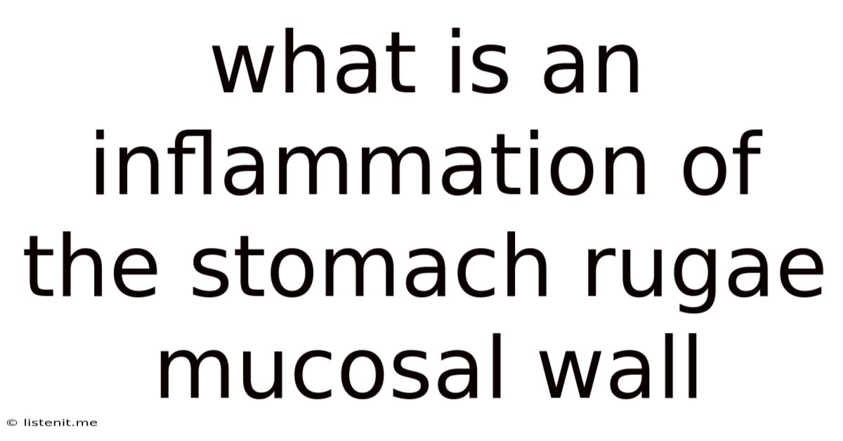 What Is An Inflammation Of The Stomach Rugae Mucosal Wall
