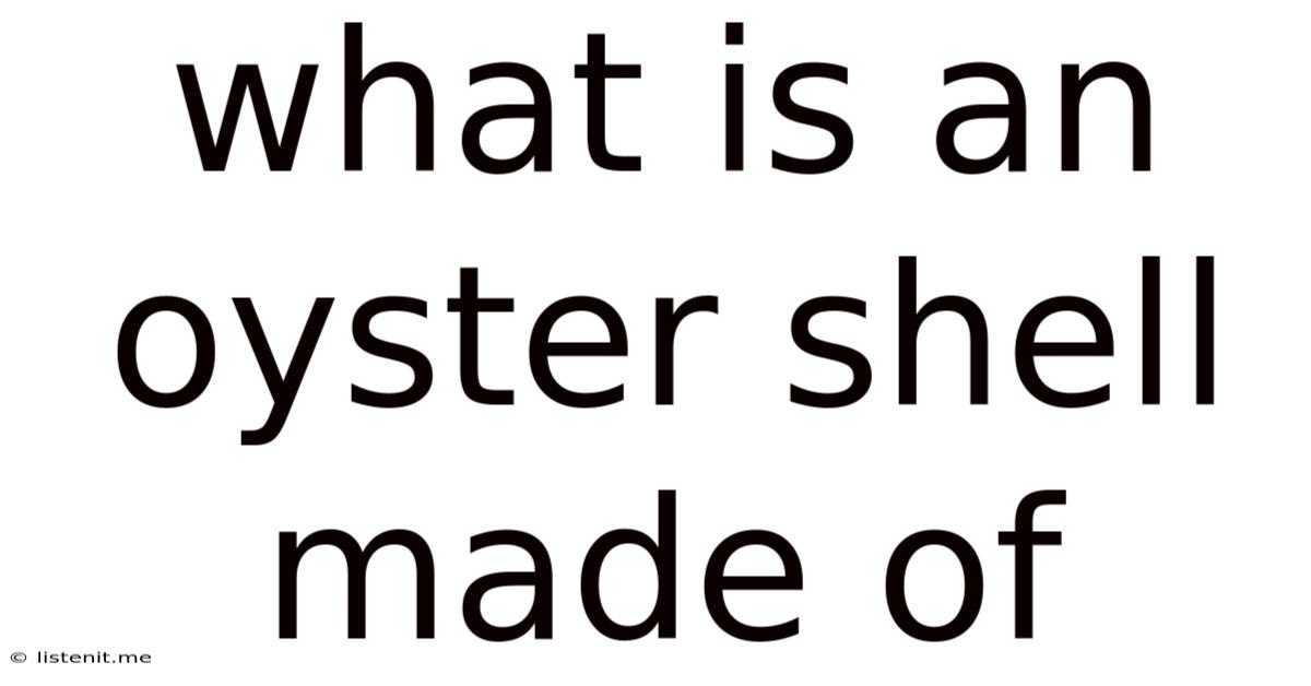 What Is An Oyster Shell Made Of