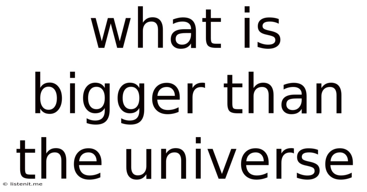 What Is Bigger Than The Universe