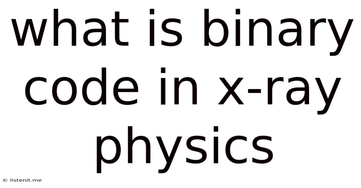 What Is Binary Code In X-ray Physics