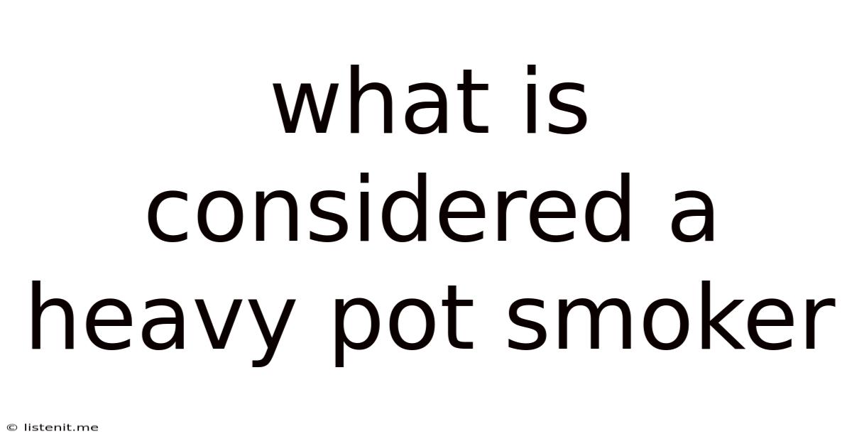 What Is Considered A Heavy Pot Smoker