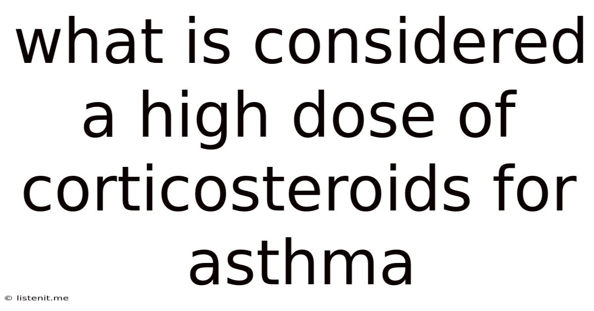 What Is Considered A High Dose Of Corticosteroids For Asthma