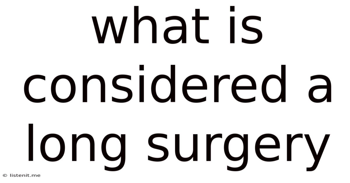 What Is Considered A Long Surgery