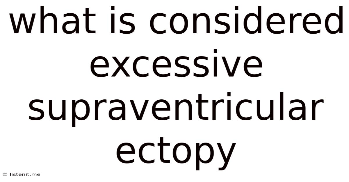What Is Considered Excessive Supraventricular Ectopy
