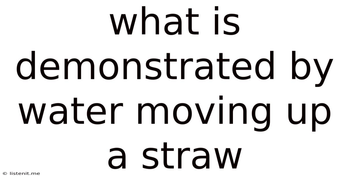 What Is Demonstrated By Water Moving Up A Straw