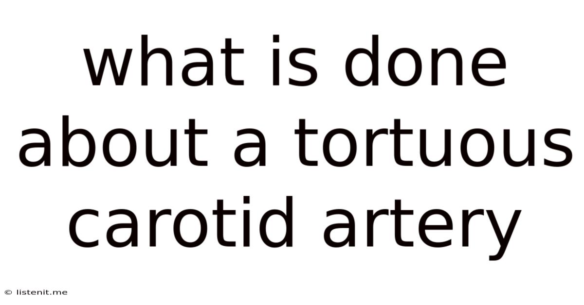 What Is Done About A Tortuous Carotid Artery