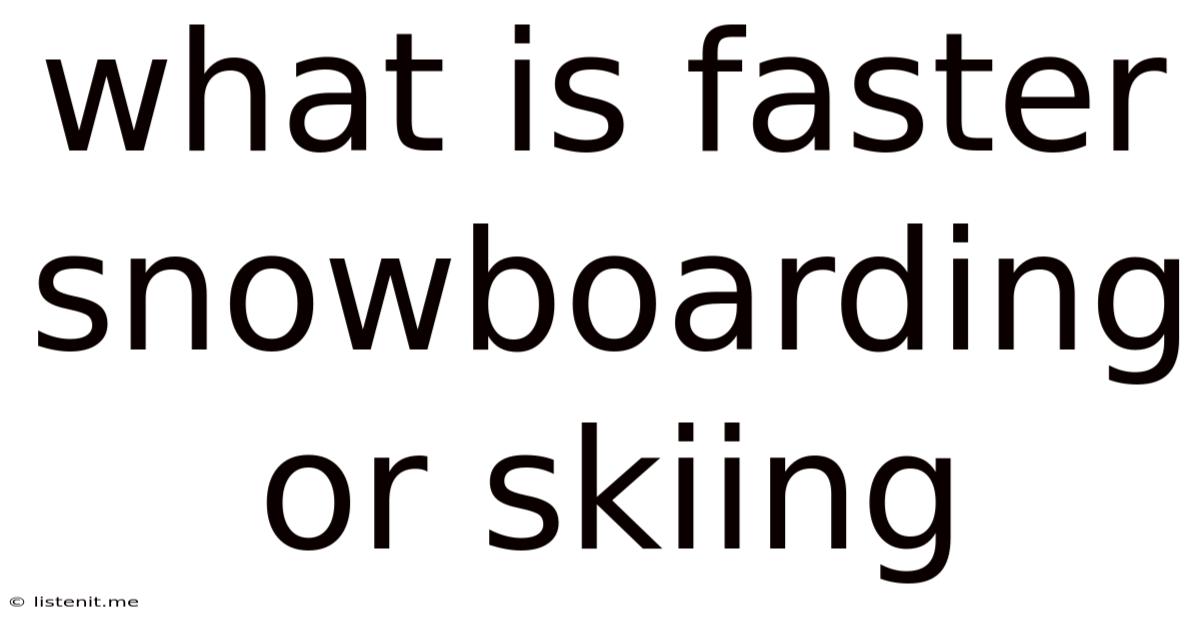 What Is Faster Snowboarding Or Skiing