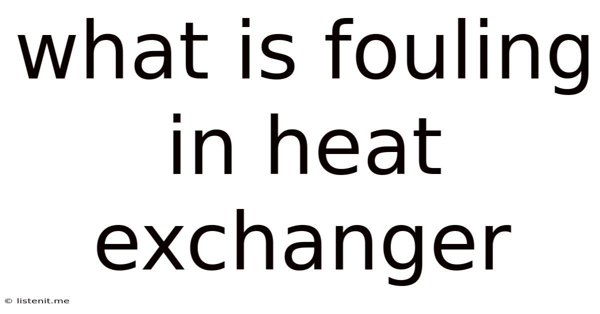 What Is Fouling In Heat Exchanger