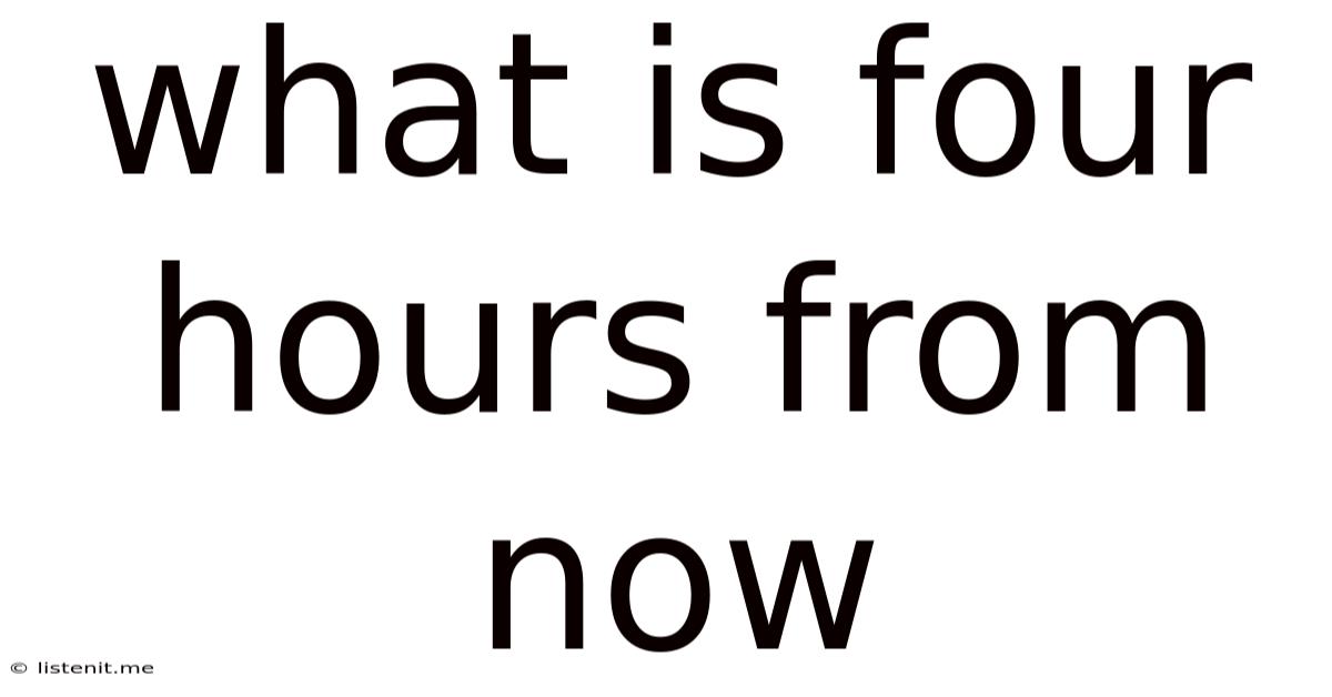 What Is Four Hours From Now