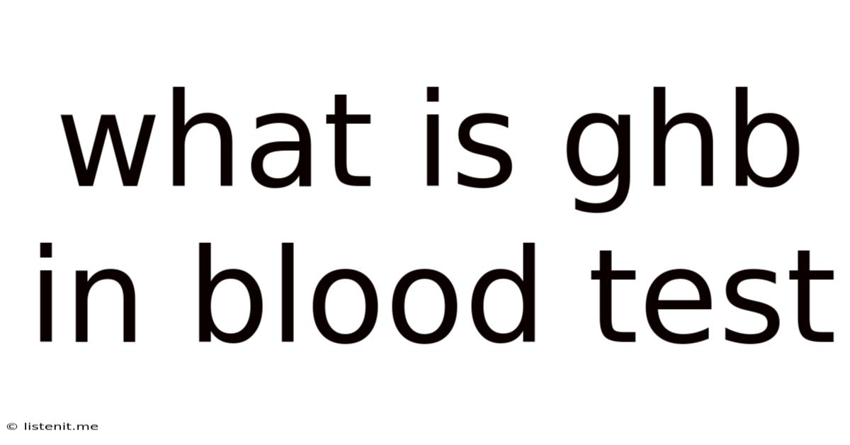 What Is Ghb In Blood Test