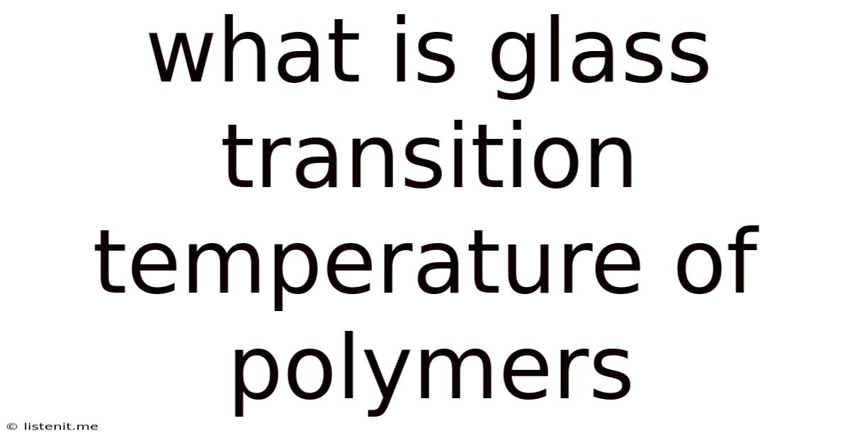 What Is Glass Transition Temperature Of Polymers