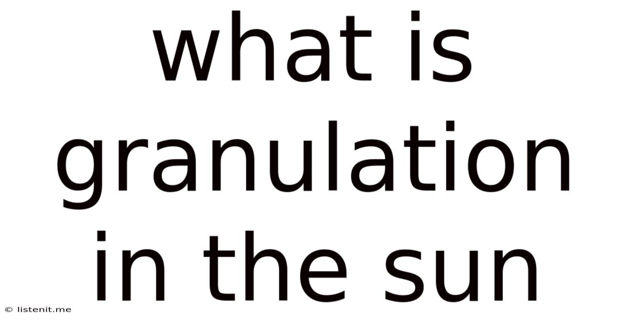 What Is Granulation In The Sun