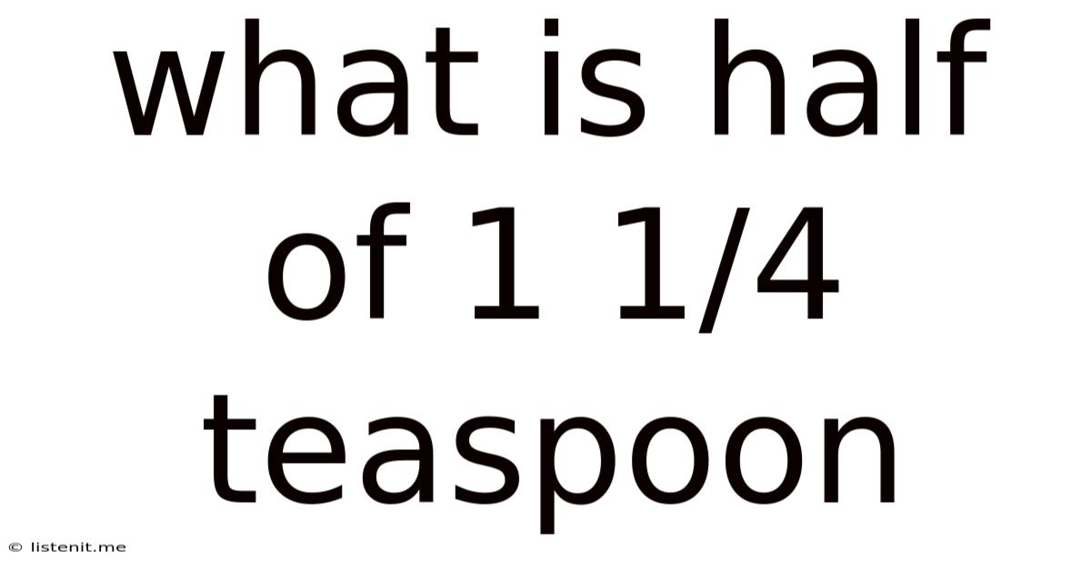 What Is Half Of 1 1/4 Teaspoon