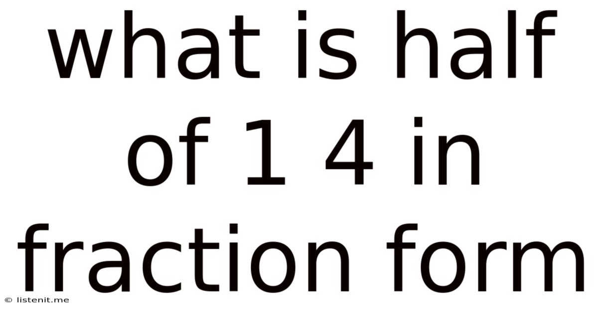 What Is Half Of 1 4 In Fraction Form