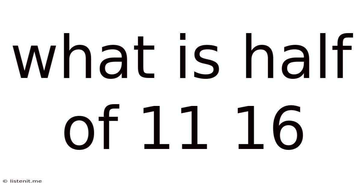 What Is Half Of 11 16