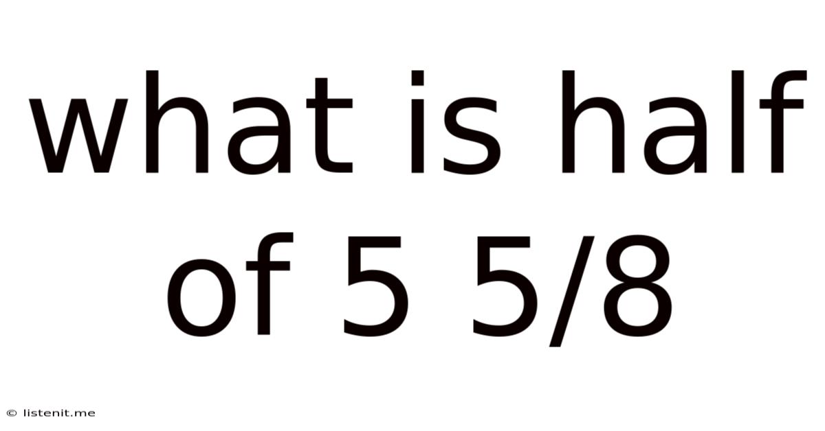 What Is Half Of 5 5/8