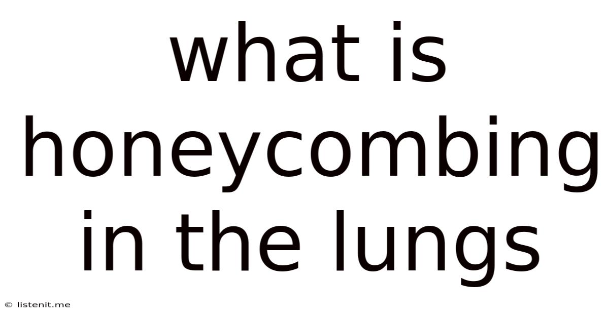 What Is Honeycombing In The Lungs