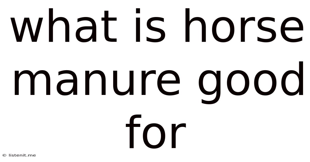 What Is Horse Manure Good For
