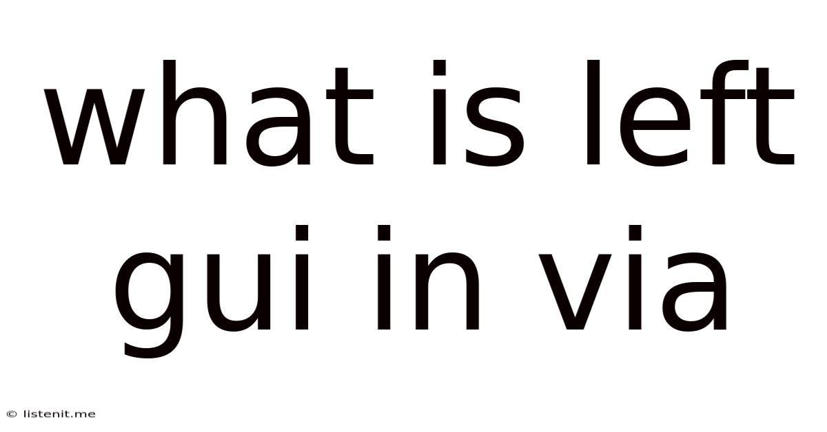 What Is Left Gui In Via