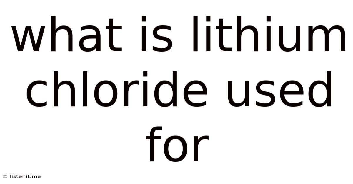 What Is Lithium Chloride Used For