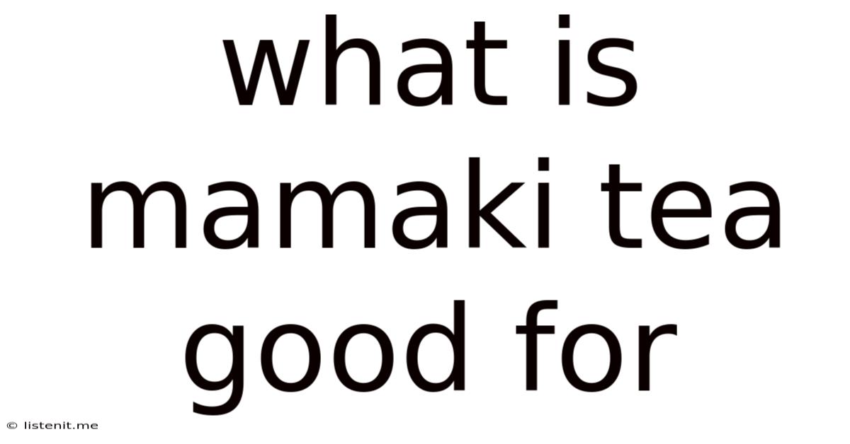 What Is Mamaki Tea Good For