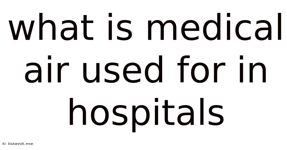 What Is Medical Air Used For In Hospitals