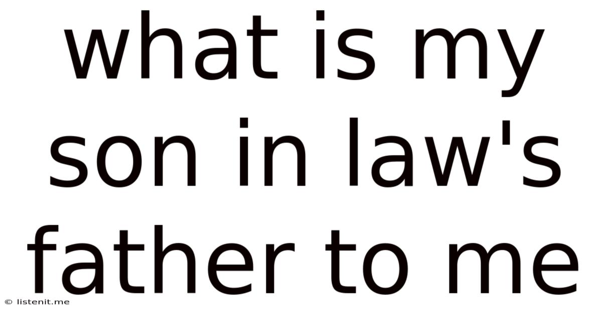 What Is My Son In Law's Father To Me