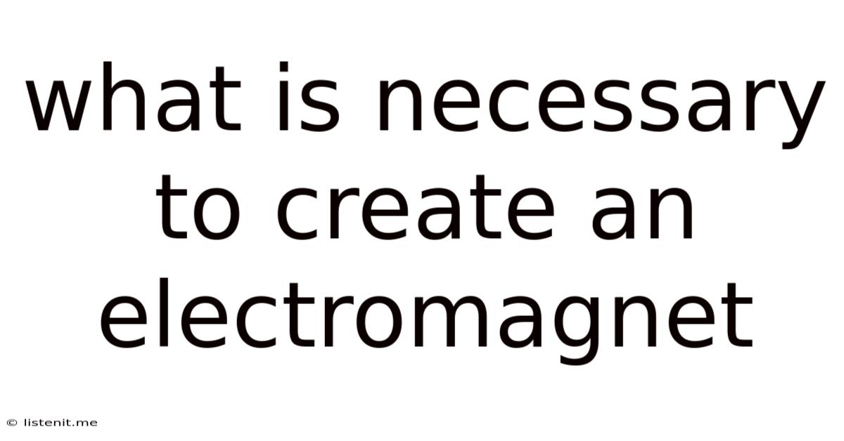 What Is Necessary To Create An Electromagnet