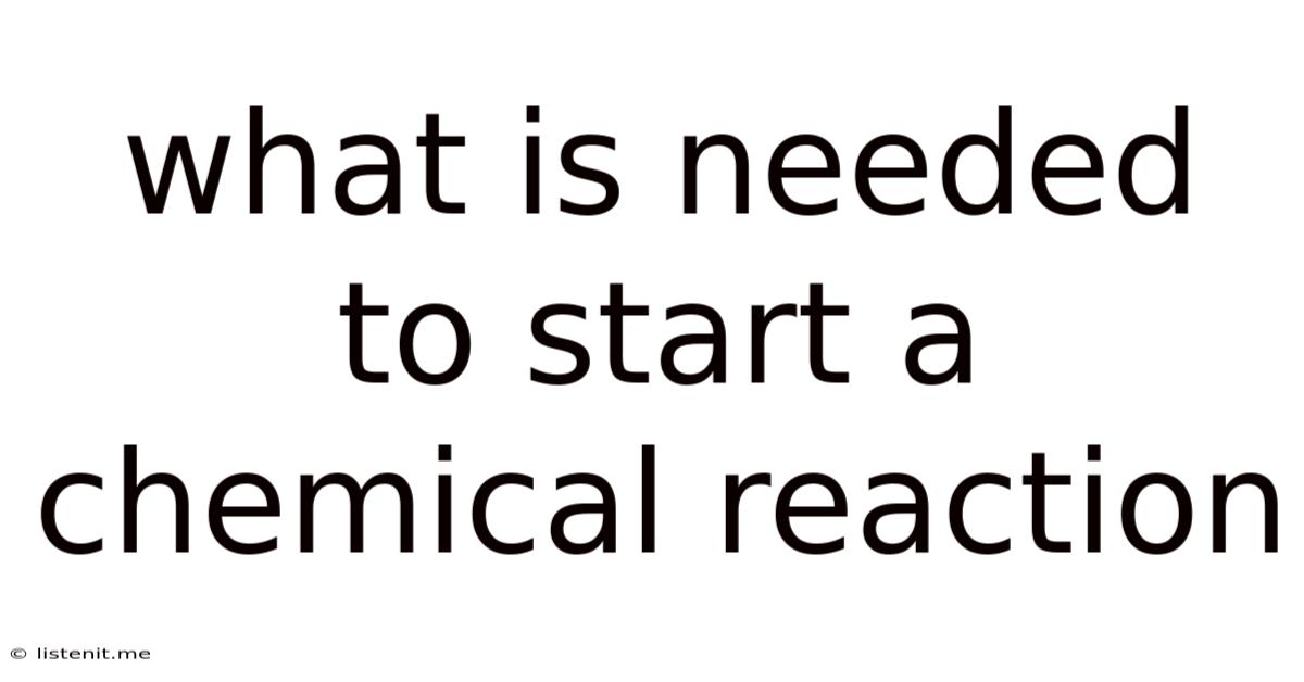 What Is Needed To Start A Chemical Reaction
