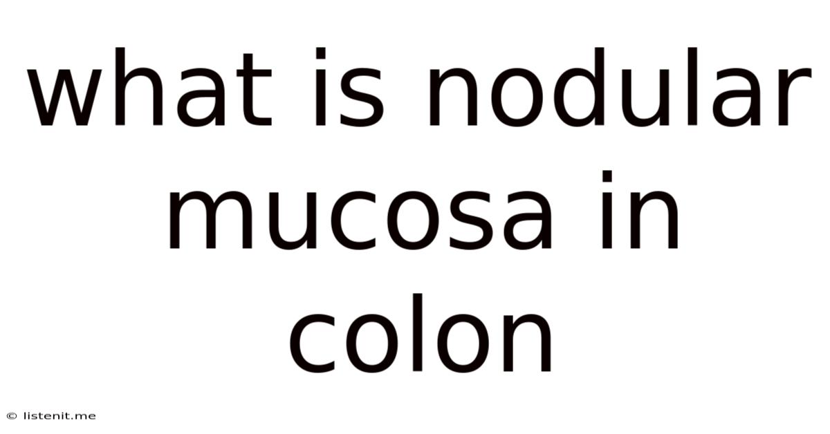What Is Nodular Mucosa In Colon