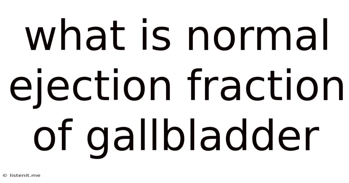 What Is Normal Ejection Fraction Of Gallbladder