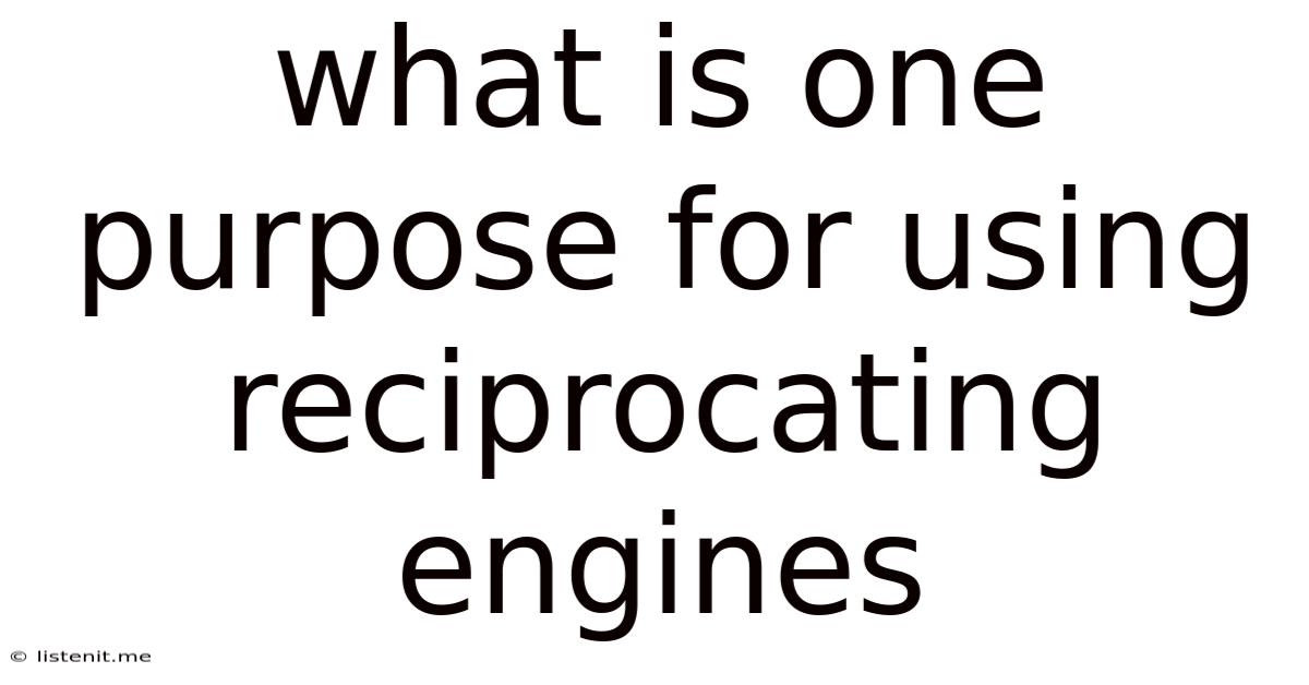 What Is One Purpose For Using Reciprocating Engines