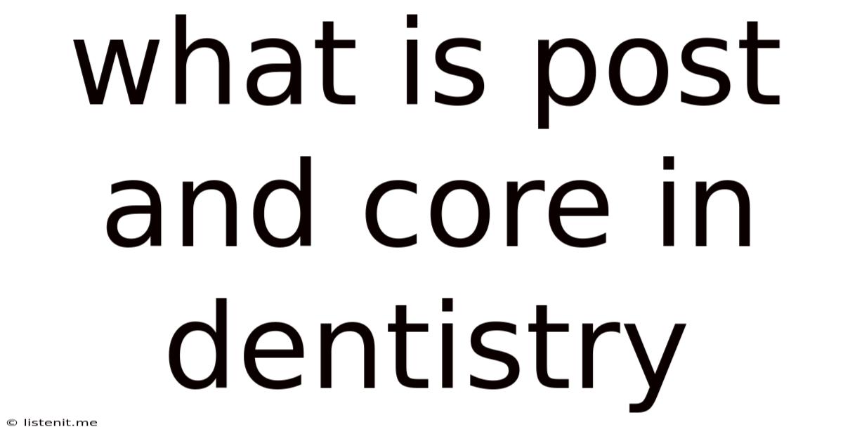 What Is Post And Core In Dentistry