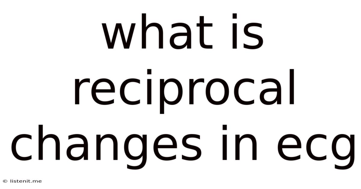 What Is Reciprocal Changes In Ecg