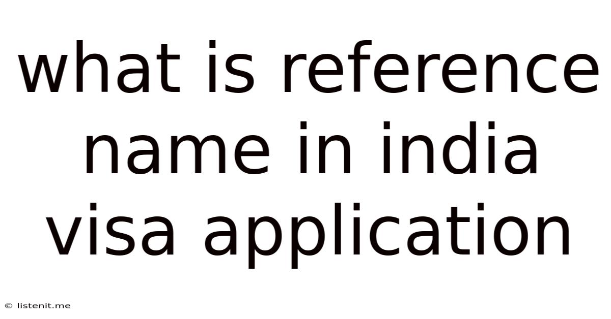 What Is Reference Name In India Visa Application