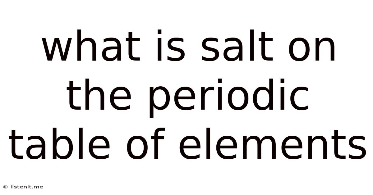 What Is Salt On The Periodic Table Of Elements
