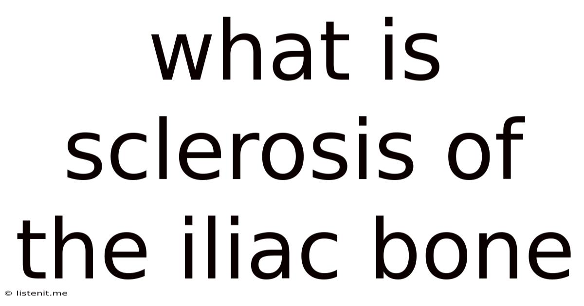 What Is Sclerosis Of The Iliac Bone
