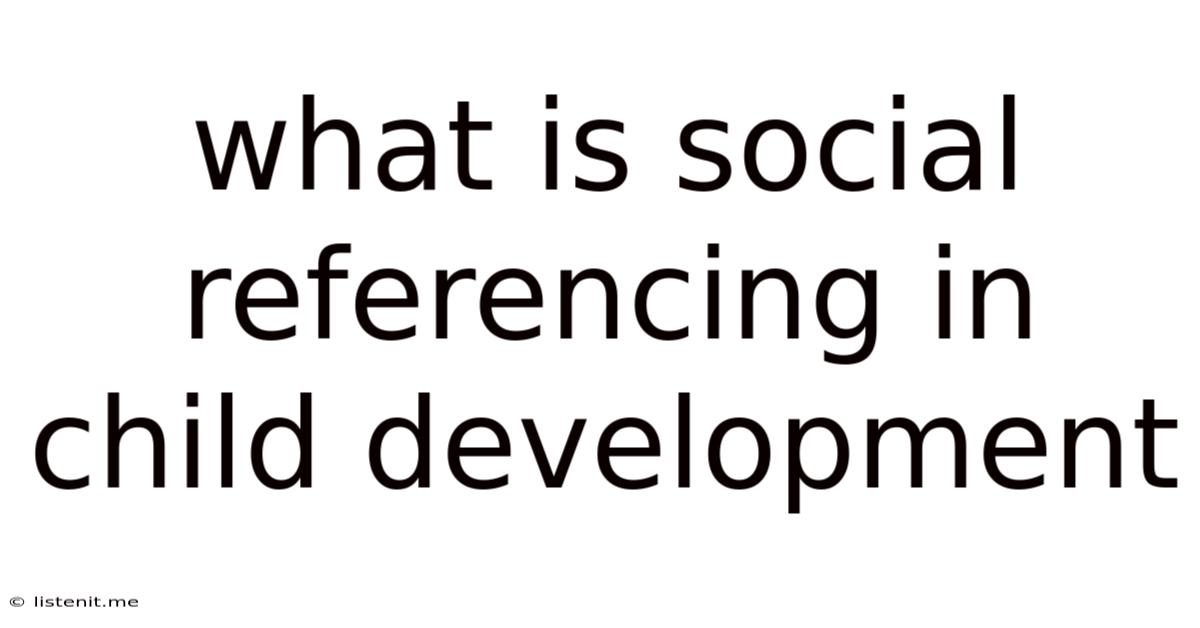 What Is Social Referencing In Child Development