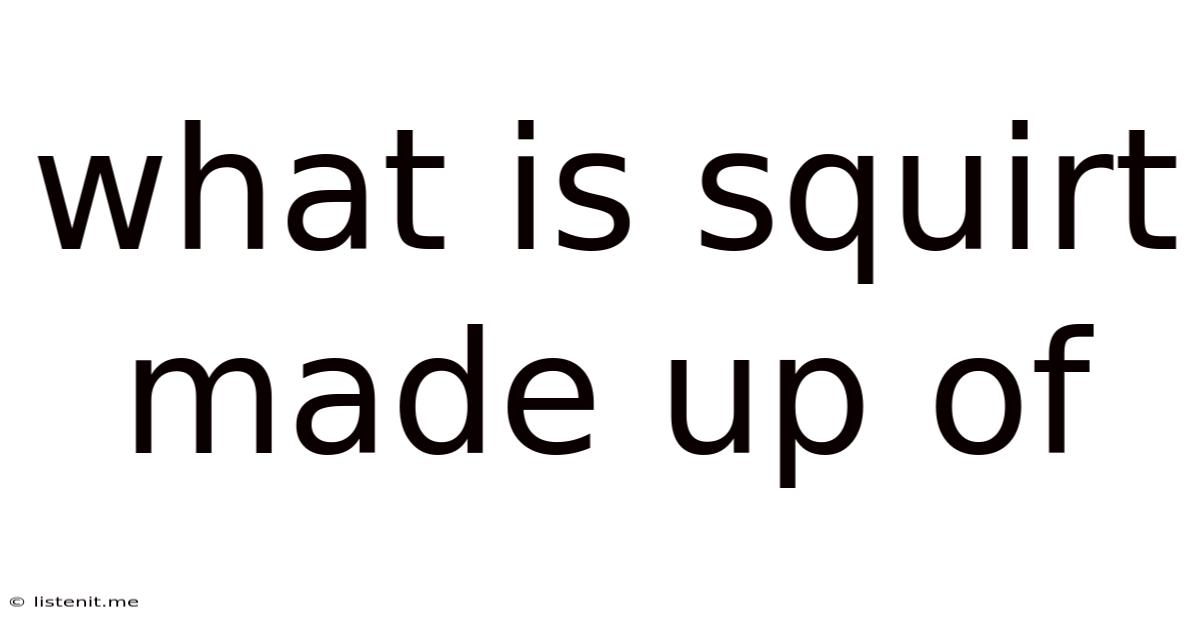 What Is Squirt Made Up Of