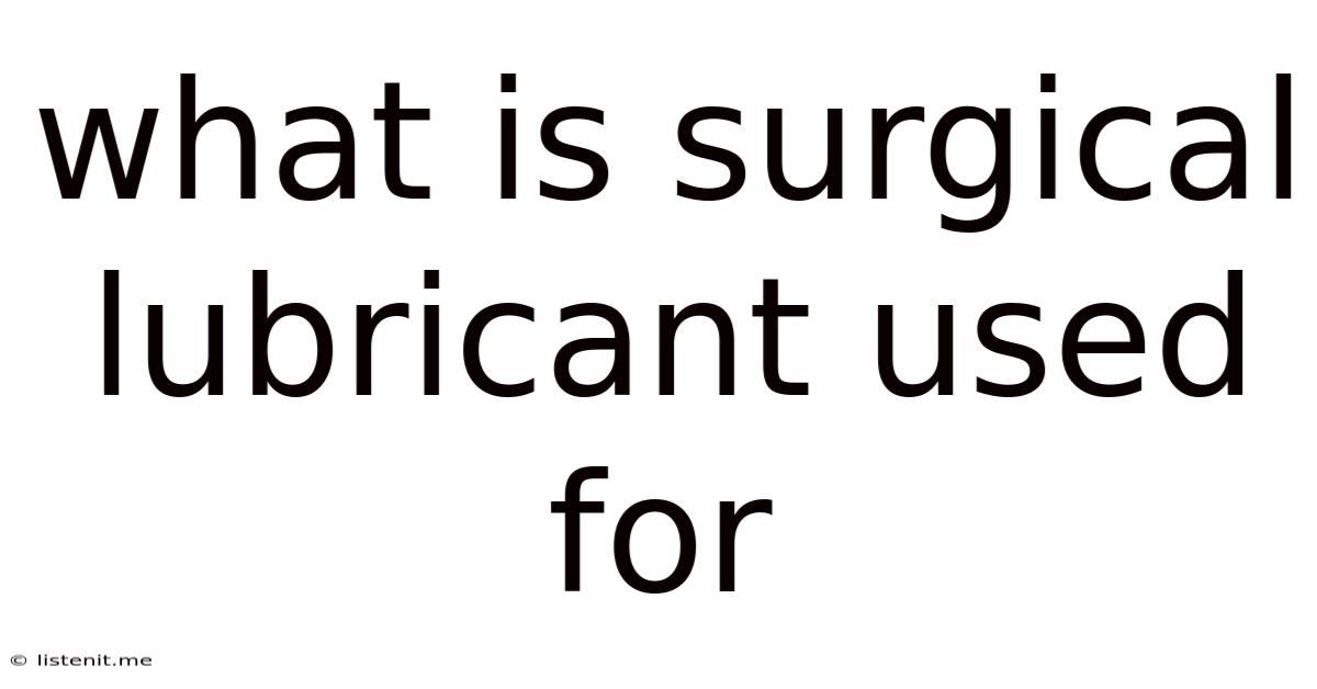 What Is Surgical Lubricant Used For