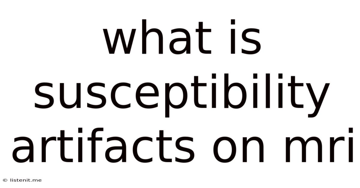 What Is Susceptibility Artifacts On Mri