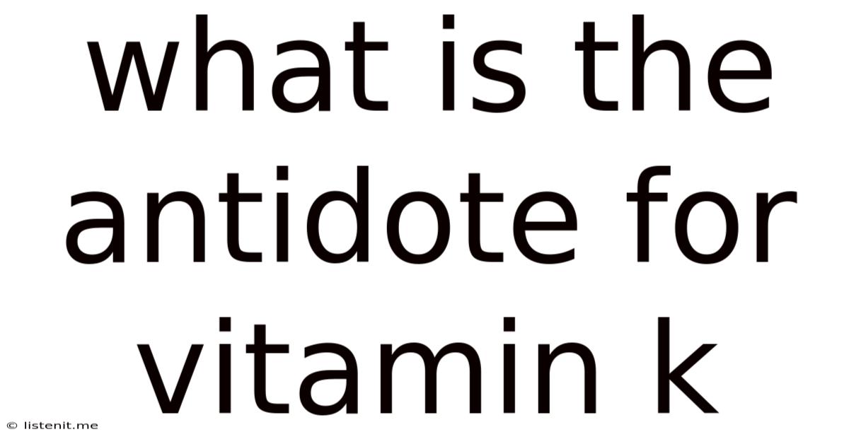 What Is The Antidote For Vitamin K